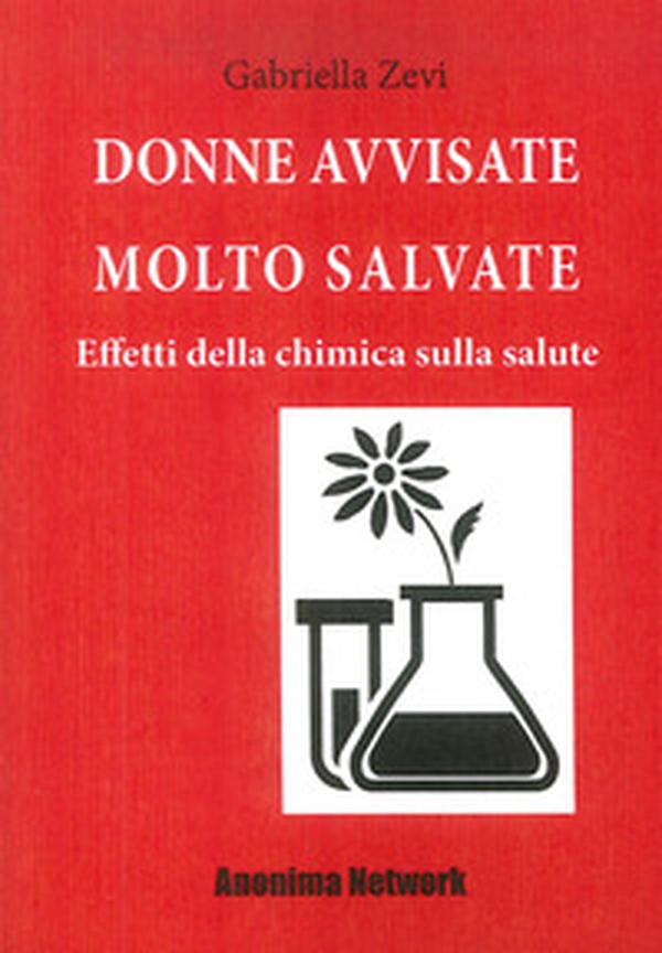 Donne avvisate molto salvate. Effetti della chimica sulla salute - Librerie.coop Donne avvisate molto salvate. Effetti della chimica sulla salute - Librerie.coop