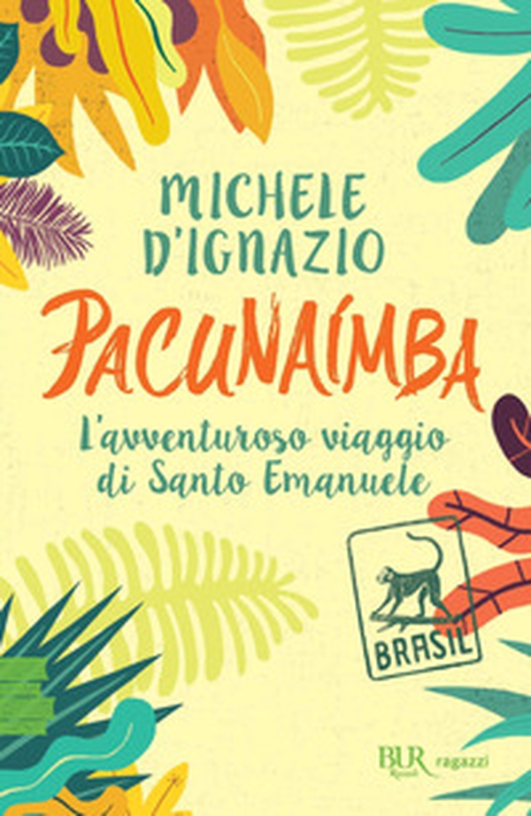Pacunaímba. L'avventuroso viaggio di Santo Emanuele - Librerie.coop Pacunaímba. L'avventuroso viaggio di Santo Emanuele - Librerie.coop
