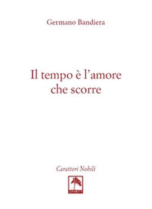 Il tempo è l'amore che scorre - Librerie.coop Il tempo è l'amore che scorre - Librerie.coop