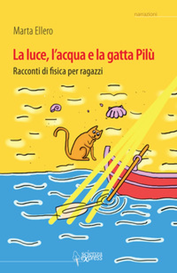 La luce, l'acqua e la gatta Pilù. Racconti di fisica per ragazzi - Librerie.coop La luce, l'acqua e la gatta Pilù. Racconti di fisica per ragazzi - Librerie.coop
