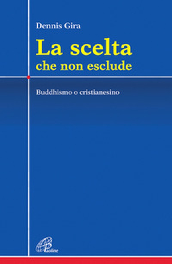 La scelta che non esclude. Buddhismo o cristianesimo - Librerie.coop La scelta che non esclude. Buddhismo o cristianesimo - Librerie.coop