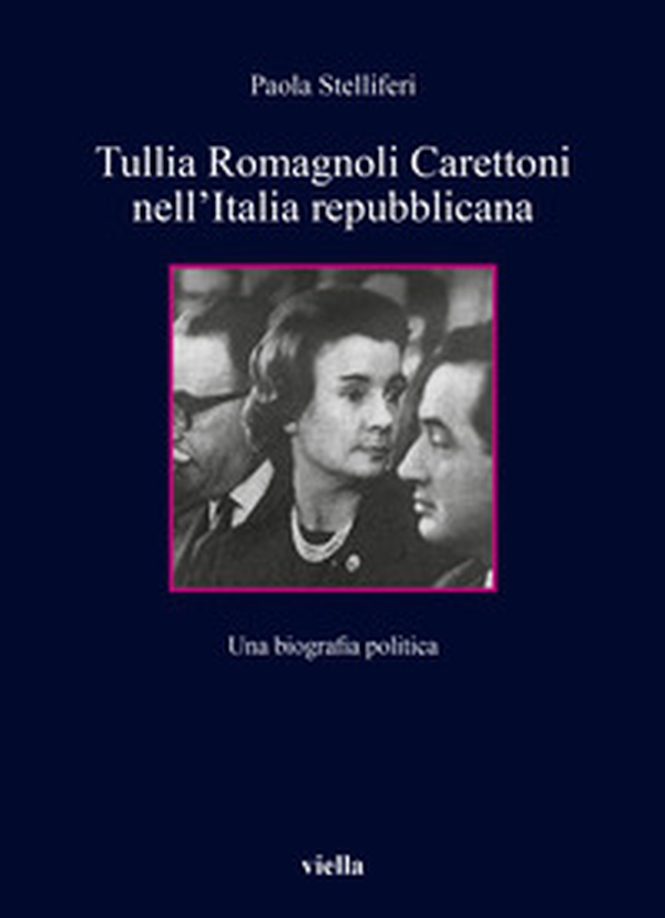 Tullia Romagnoli Carettoni nell'Italia repubblicana. Una biografia politica - Librerie.coop Tullia Romagnoli Carettoni nell'Italia repubblicana. Una biografia politica - Librerie.coop