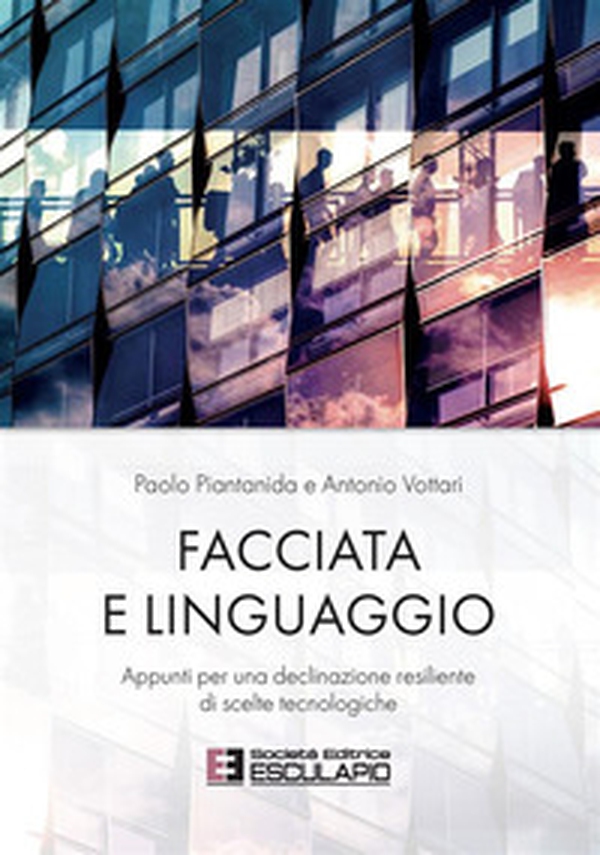 Facciata e linguaggio. Appunti per una declinazione resiliente di scelte tecnologiche - Librerie.coop Facciata e linguaggio. Appunti per una declinazione resiliente di scelte tecnologiche - Librerie.coop