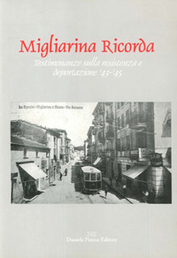 Migliarina ricorda. Testimonianze sulla resistenza e deportazione '43-'45 - Librerie.coop Migliarina ricorda. Testimonianze sulla resistenza e deportazione '43-'45 - Librerie.coop