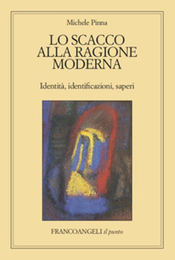 Lo scacco alla ragione moderna. Identità, identificazioni, saperi - Librerie.coop Lo scacco alla ragione moderna. Identità, identificazioni, saperi - Librerie.coop