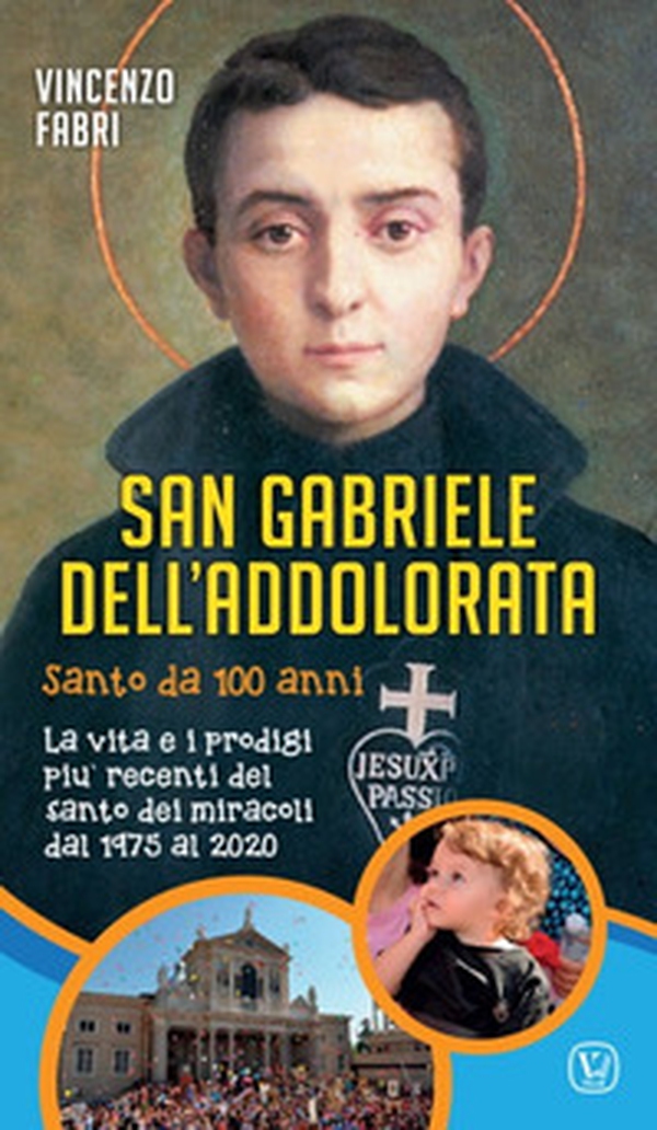 San Gabriele dell'Addolorata. Santo da 100 anni. La vita e i prodigi più recenti del santo dei miracoli dal 1975 al 2020 - Librerie.coop San Gabriele dell'Addolorata. Santo da 100 anni. La vita e i prodigi più recenti del santo dei miracoli dal 1975 al 2020 - Librerie.coop