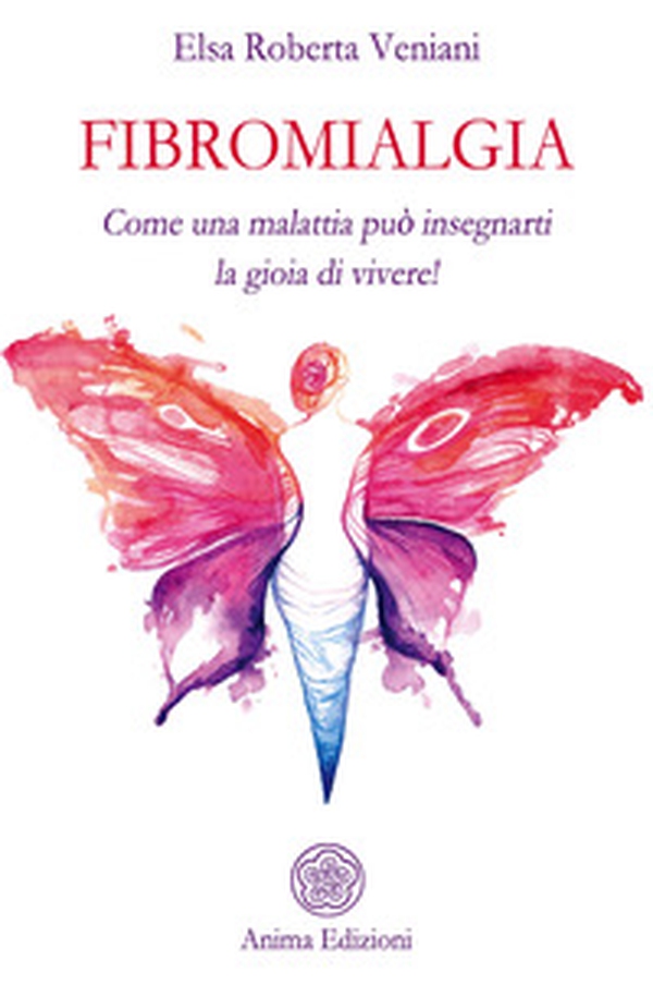 Fibromialgia. Come una malattia può insegnarti la gioia di vivere! - Librerie.coop Fibromialgia. Come una malattia può insegnarti la gioia di vivere! - Librerie.coop