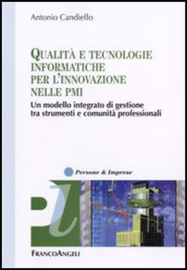 Qualità e tecnologie informatiche per l'innovazione nelle PMI. Un modello integrato di gestione tra strumenti e comunità professionali - Librerie.coop Qualità e tecnologie informatiche per l'innovazione nelle PMI. Un modello integrato di gestione tra strumenti e comunità professionali - Librerie.coop