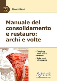 Manuale del consolidamento e restauro: archi e volte. Tecniche costruttive, dissesti e interventi - Librerie.coop