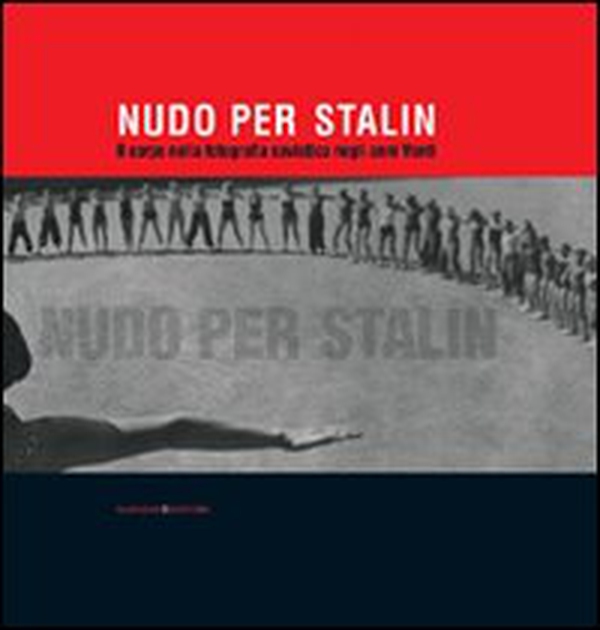 Nudo per Stalin. Il corpo nella fotografia sovietica negli anni Venti - Librerie.coop Nudo per Stalin. Il corpo nella fotografia sovietica negli anni Venti - Librerie.coop