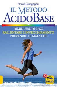 Il metodo acido-base. Diminuire di peso, rallentare l'invecchiamento, prevenire le malattie - Librerie.coop