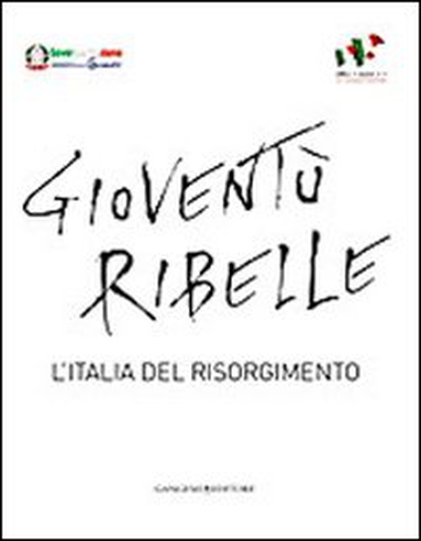 Gioventù ribelle. L'Italia del Risorgimento - Librerie.coop Gioventù ribelle. L'Italia del Risorgimento - Librerie.coop
