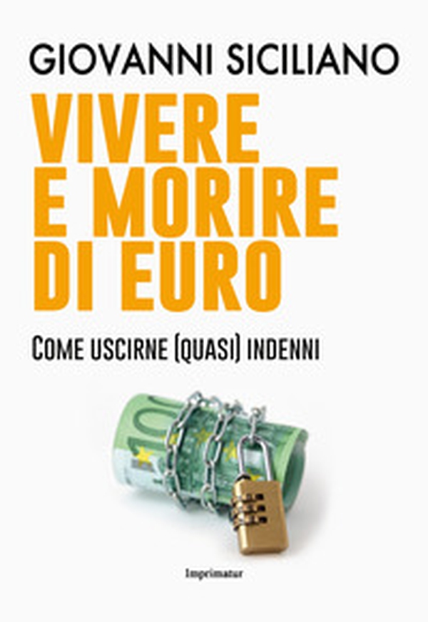 Vivere e morire di euro. Come uscirne (quasi) indenni - Librerie.coop Vivere e morire di euro. Come uscirne (quasi) indenni - Librerie.coop