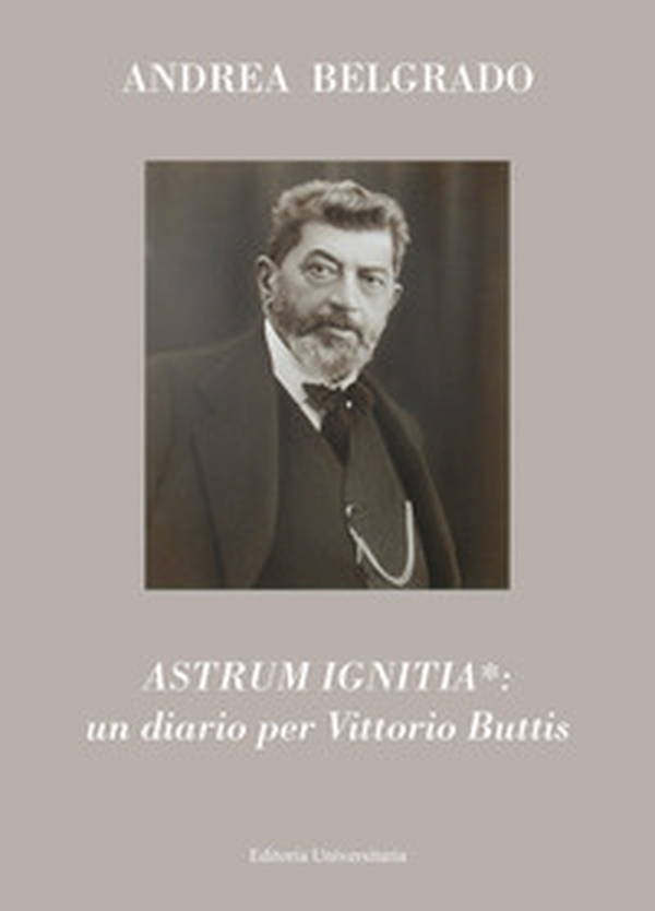 Astrum ignitia*: un diario per Vittorio Buttis - Librerie.coop Astrum ignitia*: un diario per Vittorio Buttis - Librerie.coop