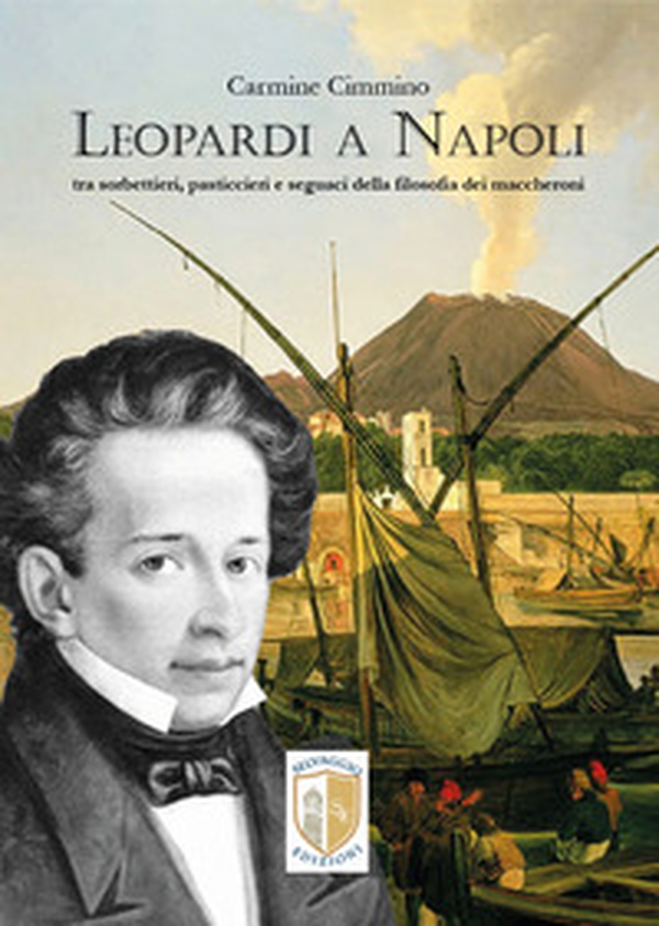 Leopardi a Napoli. Tra sorbettieri, pasticcieri e seguaci della filosofia dei maccheroni - Librerie.coop Leopardi a Napoli. Tra sorbettieri, pasticcieri e seguaci della filosofia dei maccheroni - Librerie.coop