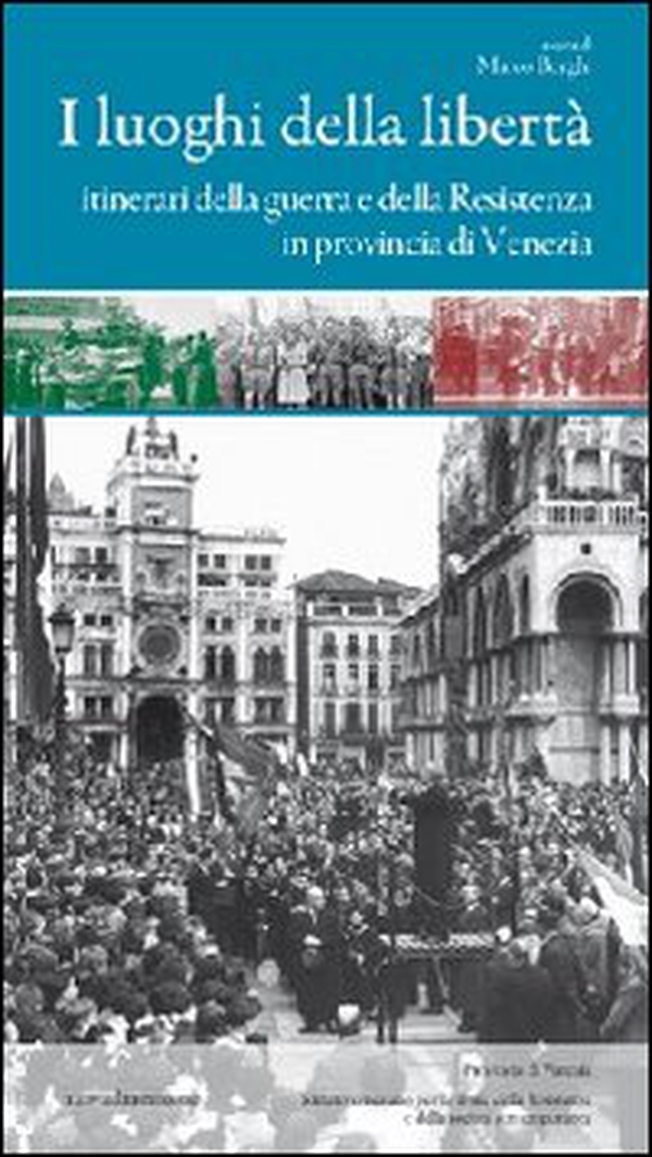 I luoghi della libertà. Itinerari della guerra e della Resistenza in provincia di Venezia - Librerie.coop I luoghi della libertà. Itinerari della guerra e della Resistenza in provincia di Venezia - Librerie.coop