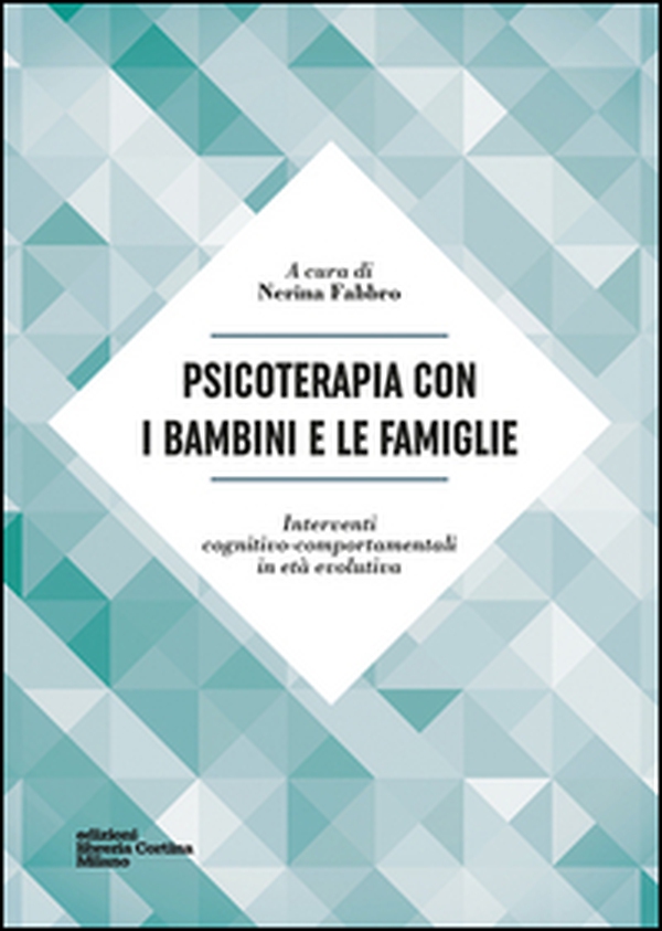 Psicoterapia con i bambini e le famiglie. Interventi cognitivo-comportamentali in età evolutiva - Librerie.coop Psicoterapia con i bambini e le famiglie. Interventi cognitivo-comportamentali in età evolutiva - Librerie.coop