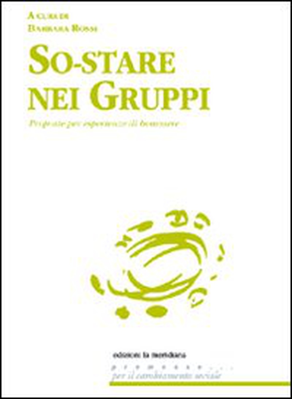 So-stare nei gruppi. Proposte di esperienze di benessere - Librerie.coop So-stare nei gruppi. Proposte di esperienze di benessere - Librerie.coop