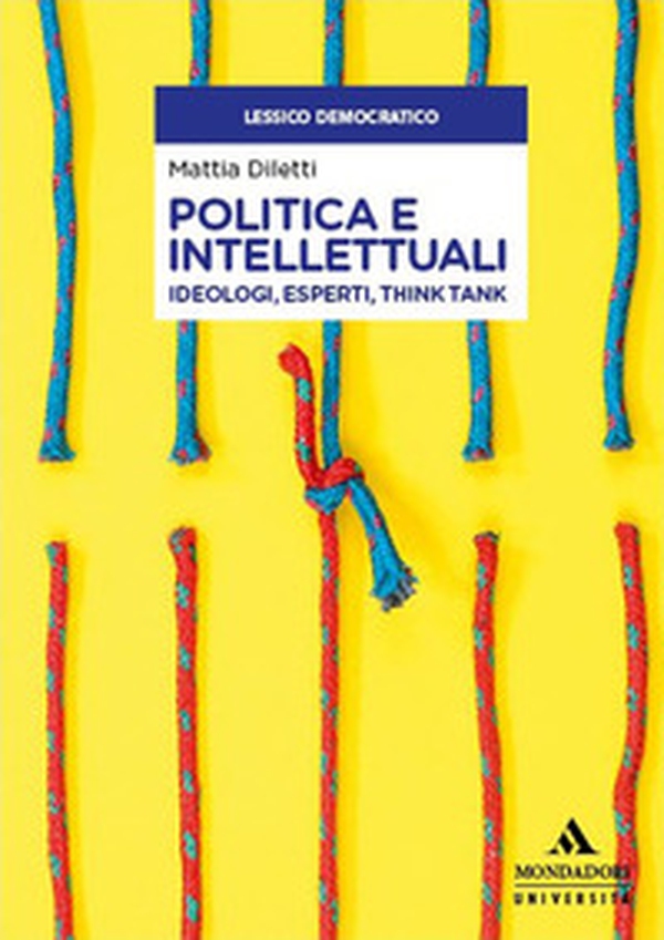 Politica e intellettuali. Ideologi, esperti, think tank - Librerie.coop Politica e intellettuali. Ideologi, esperti, think tank - Librerie.coop