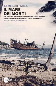Il mare dei morti. Da Pearl Harbor a Okinawa gli errori della marina imperiale giapponese - Librerie.coop