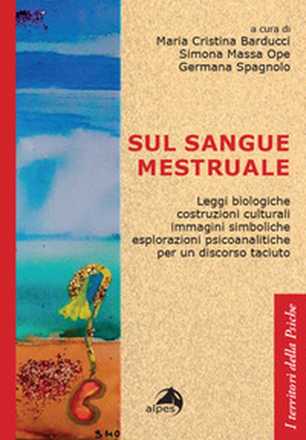 Sul sangue mestruale. Leggi biologiche, costruzioni culturali, immagini simboliche, esplorazioni psicoanalitiche per un discorso taciuto - Librerie.coop Sul sangue mestruale. Leggi biologiche, costruzioni culturali, immagini simboliche, esplorazioni psicoanalitiche per un discorso taciuto - Librerie.coop