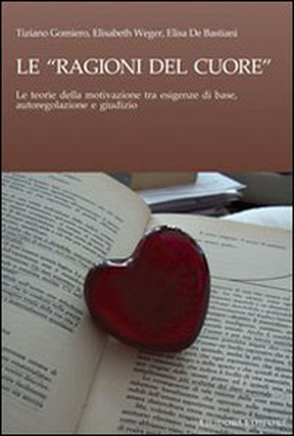 Le ragioni del cuore. Le teorie della motivazione tra esigenze di base, autoregolazione e giudizio - Librerie.coop Le ragioni del cuore. Le teorie della motivazione tra esigenze di base, autoregolazione e giudizio - Librerie.coop