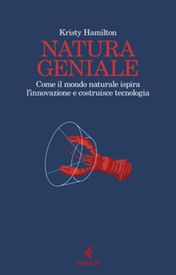 Natura geniale. Come il mondo naturale ispira innovazione e costruisce tecnologia - Librerie.coop Natura geniale. Come il mondo naturale ispira innovazione e costruisce tecnologia - Librerie.coop
