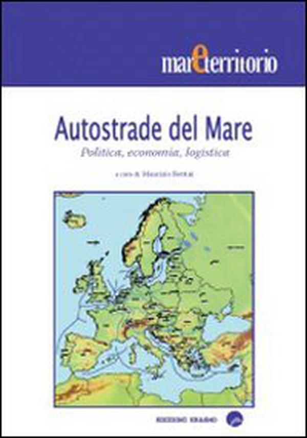 Autostrade del mare. Politica, economia, logistica - Librerie.coop Autostrade del mare. Politica, economia, logistica - Librerie.coop