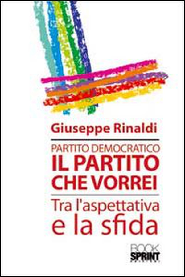 Partito democratico. Il partito che vorrei tra l'aspettativa e la sfida - Librerie.coop Partito democratico. Il partito che vorrei tra l'aspettativa e la sfida - Librerie.coop