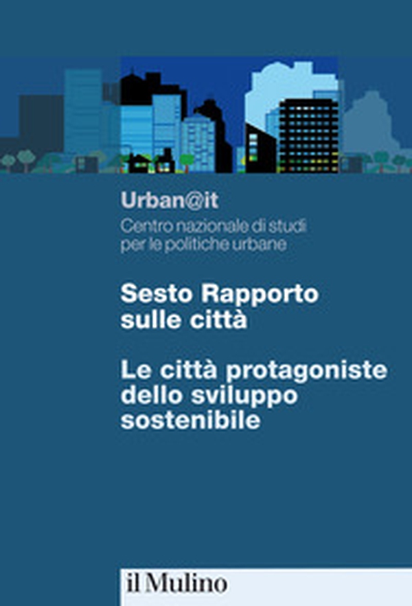 Sesto rapporto sulle città. Le città protagoniste dello sviluppo sostenibile - Librerie.coop Sesto rapporto sulle città. Le città protagoniste dello sviluppo sostenibile - Librerie.coop