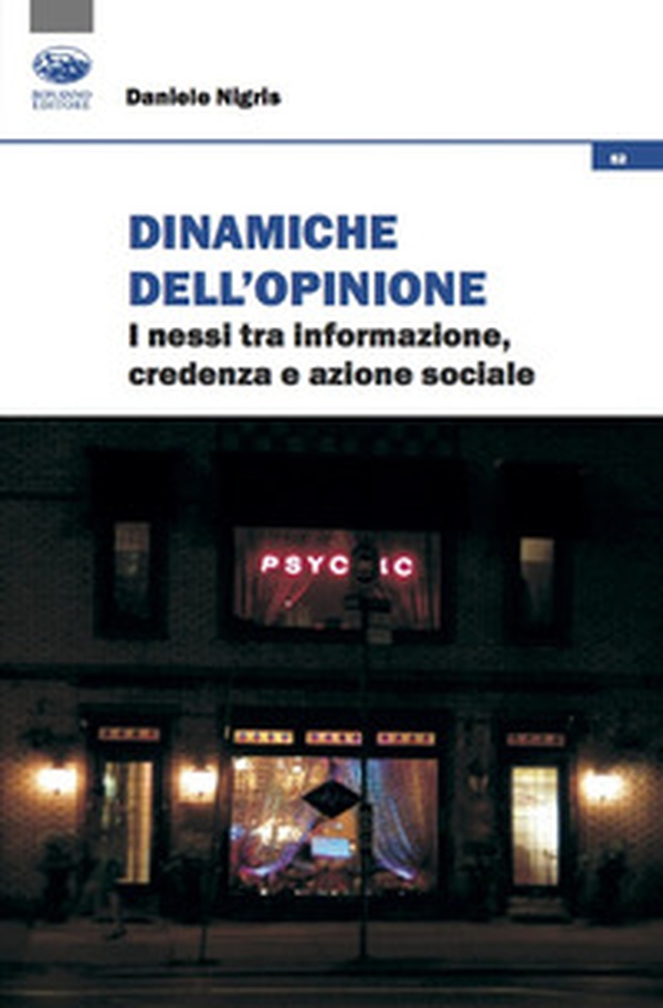 Dinamiche dell'opinione. i nessi tra informazione, credenza e azione sociale - Librerie.coop Dinamiche dell'opinione. i nessi tra informazione, credenza e azione sociale - Librerie.coop
