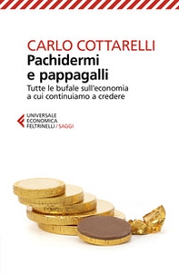 Pachidermi e pappagalli. Tutte le bufale sull'economia a cui continuiamo a credere - Librerie.coop