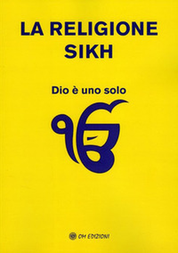La religione Sikh. Dio è uno solo - Librerie.coop La religione Sikh. Dio è uno solo - Librerie.coop