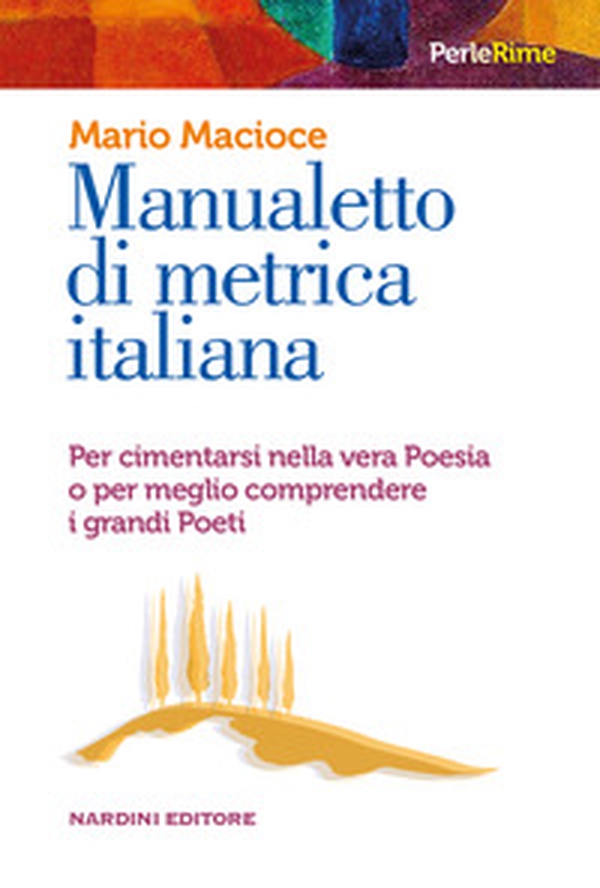 Manualetto di metrica italiana. Per cimentarsi nella vera poesia o per meglio comprendere i grandi poeti - Librerie.coop Manualetto di metrica italiana. Per cimentarsi nella vera poesia o per meglio comprendere i grandi poeti - Librerie.coop