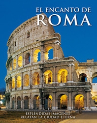 Il fascino di Roma. Splendide immagini raccontano la città eterna. Ediz. spagnola - Librerie.coop
