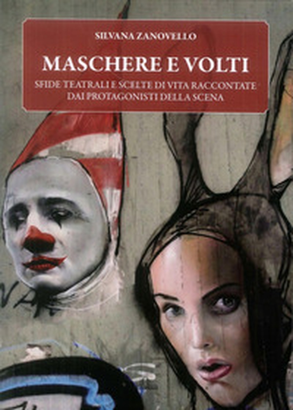 Maschere e volti. Sfide teatrali e scelte di vita raccontate dai protagonisti della scena - Librerie.coop Maschere e volti. Sfide teatrali e scelte di vita raccontate dai protagonisti della scena - Librerie.coop