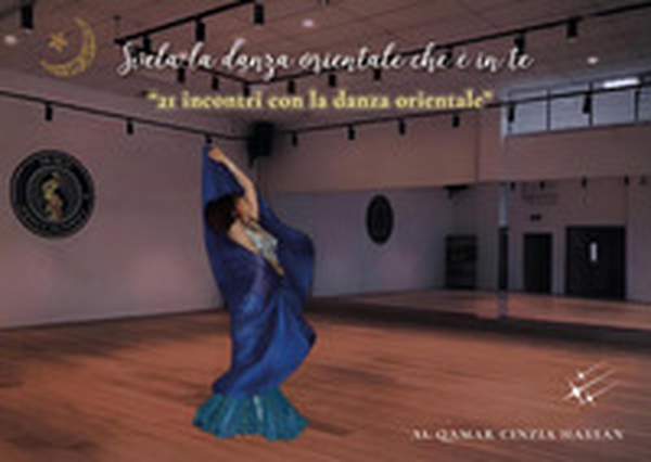 Svela la danza orientale che è in te. 21 incontri con la danza orientale - Librerie.coop Svela la danza orientale che è in te. 21 incontri con la danza orientale - Librerie.coop
