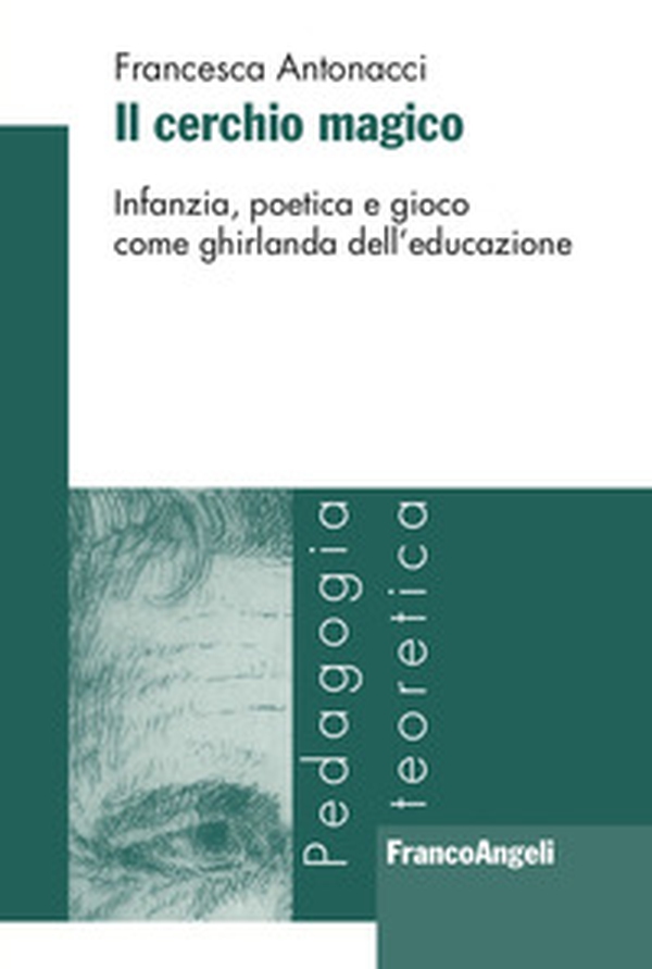 Il cerchio magico. Infanzia, poetica e gioco come ghirlanda dell'educazione - Librerie.coop Il cerchio magico. Infanzia, poetica e gioco come ghirlanda dell'educazione - Librerie.coop
