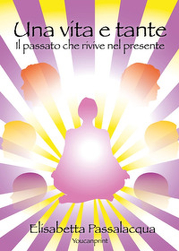 Una vita e tante. Il passato che rivive nel presente - Librerie.coop Una vita e tante. Il passato che rivive nel presente - Librerie.coop