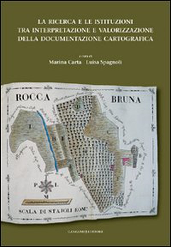 La ricerca e le istituzioni tra interpretazione e valorizzazione della documentazione cartografica - Librerie.coop La ricerca e le istituzioni tra interpretazione e valorizzazione della documentazione cartografica - Librerie.coop