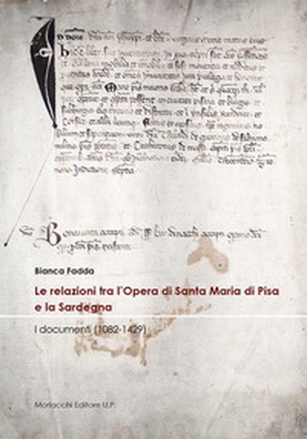 Le relazioni tra l'Opera di Santa Maria di Pisa e la Sardegna. I documenti (1082-1429) - Librerie.coop Le relazioni tra l'Opera di Santa Maria di Pisa e la Sardegna. I documenti (1082-1429) - Librerie.coop