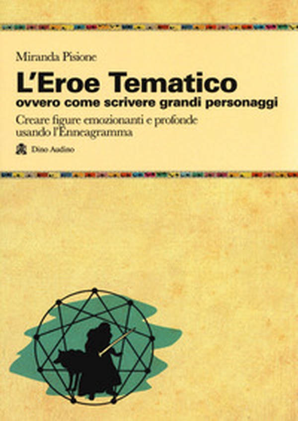 L'eroe Tematico, ovvero come scrivere grandi personaggi Creare figure emozionanti e profonde usando l'Enneagramma - Librerie.coop L'eroe Tematico, ovvero come scrivere grandi personaggi Creare figure emozionanti e profonde usando l'Enneagramma - Librerie.coop