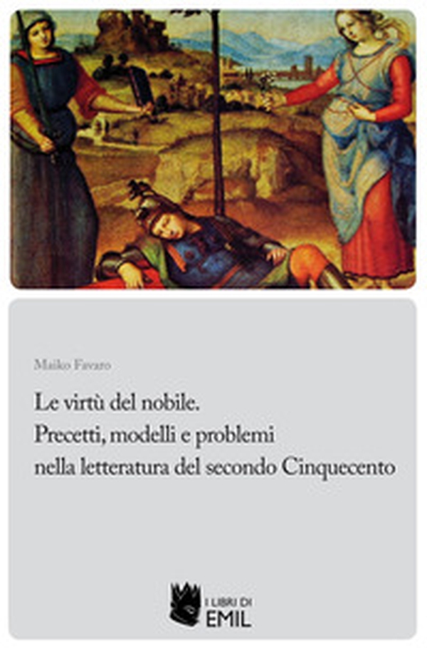 Le Le virtù del nobile. Precetti, modelli e problemi nella letteratura del secondo Cinquecento - Librerie.coop Le Le virtù del nobile. Precetti, modelli e problemi nella letteratura del secondo Cinquecento - Librerie.coop