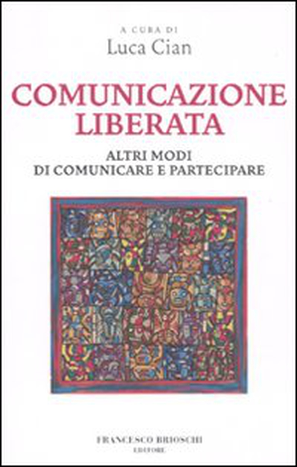 Comunicazione liberata. Altri modi di comunicare e partecipare - Librerie.coop Comunicazione liberata. Altri modi di comunicare e partecipare - Librerie.coop