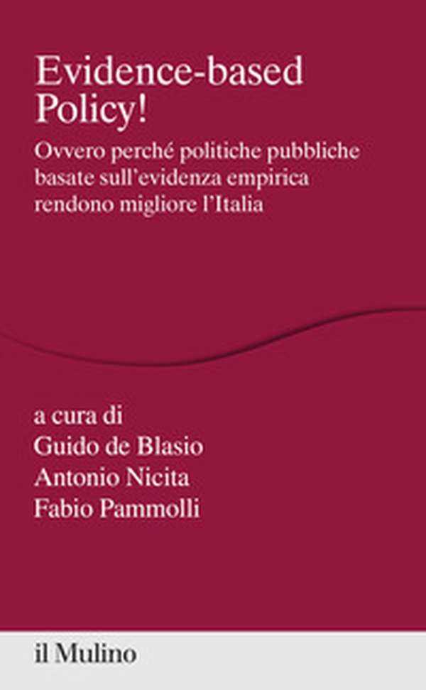 Evidence-based Policy! Ovvero perché politiche pubbliche basate sull'evidenza empirica rendono migliore l'Italia - Librerie.coop Evidence-based Policy! Ovvero perché politiche pubbliche basate sull'evidenza empirica rendono migliore l'Italia - Librerie.coop