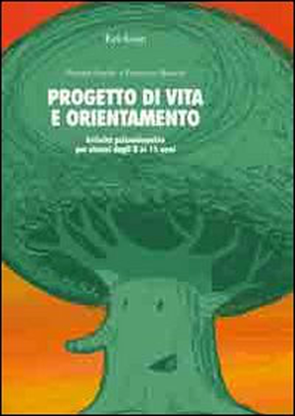 Progetto di vita e orientamento. Attività psicoeducative per alunni dagli 8 ai 15 anni - Librerie.coop Progetto di vita e orientamento. Attività psicoeducative per alunni dagli 8 ai 15 anni - Librerie.coop