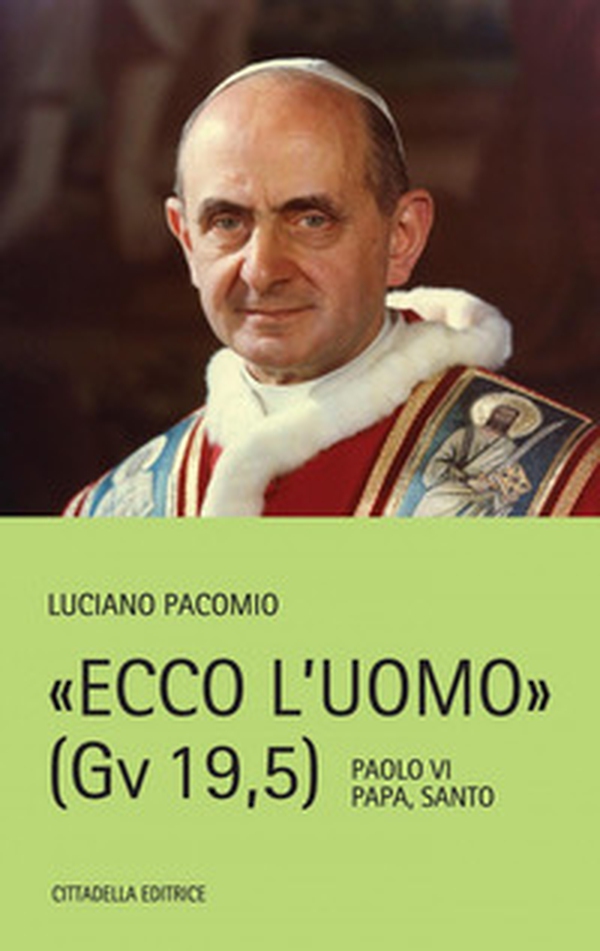 Ecco l'uomo (Gv 19,5). Paolo VI Papa, Santo - Librerie.coop Ecco l'uomo (Gv 19,5). Paolo VI Papa, Santo - Librerie.coop