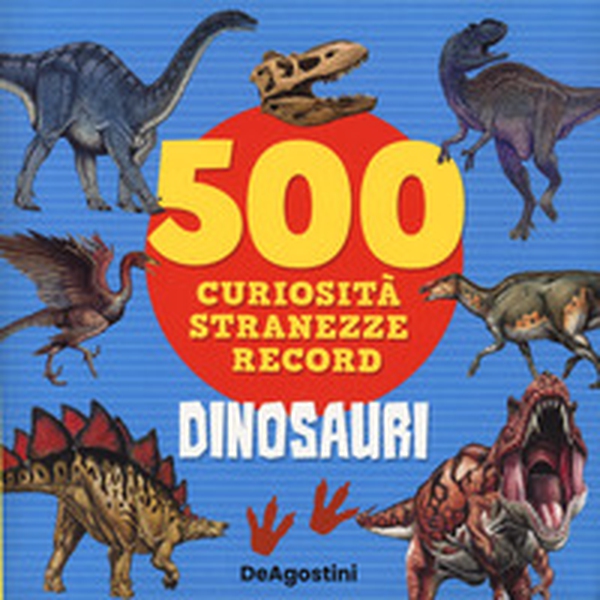 Dinosauri. 500 curiosità, stranezze, record - Librerie.coop Dinosauri. 500 curiosità, stranezze, record - Librerie.coop