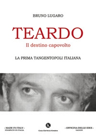 Teardo, il destino capovolto. La prima Tangentopoli italiana - Librerie.coop