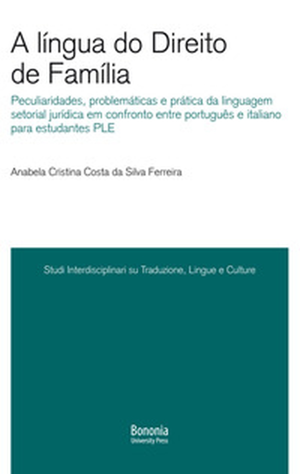 A língua do Direito de Família. Peculiaridades, problemáticas e prática da linguagem setorial jurídica em confronto entre português e italiano para estudantes PLE - Librerie.coop A língua do Direito de Família. Peculiaridades, problemáticas e prática da linguagem setorial jurídica em confronto entre português e italiano para estudantes PLE - Librerie.coop